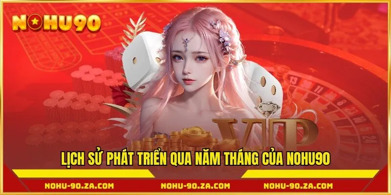 Lịch sử phát triển qua năm tháng của NOHU90